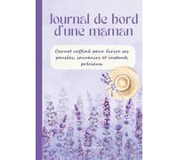 Carnet de notes raffiné - Journal de bord d'une maman - Idéal pour la fête des mamans, anniversaire ou autre occasion: Format 15,24 X 22,86 cm - 100 ... ses pensées, souvenirs et instants précieux