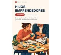 Carnet de Padres: Hijos emprendedores: Crear oportunidades, entender el dinero y convertir ideas en proyectos reales