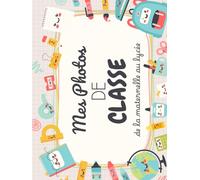 Carnet de photos de classe - Souvenirs d’école de la maternelle au lycée