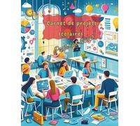 Carnet de projets scolaires pour les élèves: outil de suivi pour projets d'élèves , primaire , collège et lycée ,idéal pour planifier, organiser et ... ; pour 15 projets , 100 pages à remplir