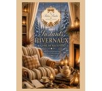 Carnet de recettes à remplir: Mes Recettes - Instants Hivernaux (Collection Instants de Saison)