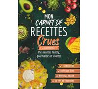 Carnet de recettes crues à compléter: Mes recettes healthy, gourmandes et vivantes