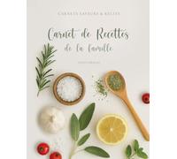 Carnet de recettes de la famille: Livre de recettes à compléter et à transmettre - Carnet familial à écrire et à partager (Carnets Saveurs & Récits)