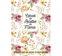 Carnet de Recettes de Mamie à remplir avec ses secrets les plus de délicieux: Livre de cuisine vierge - 100 fiches à compléter, sommaire par catégories, grand format A4, idée cadeau pour grand-mère