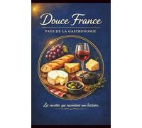 Carnet de recettes douce france: Vos recettes racontent une histoire