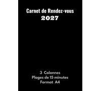 Carnet de Rendez-vous 2027: Agenda professionnel pour prise de RDV - 3 colonnes - Plages horaires toutes les 15 minutes de 7h à 21h - Grand format A4