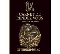 Carnet de Rendez-Vous Professionnel Coiffeur Barber Septembre 2026 - Août 2027: Agenda professionnel salon de coiffure année scolaire 2026-27 / 247 ... les 15 minutes de 8h à 22h / suivi de clients