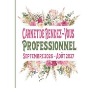 Carnet de Rendez-Vous Professionnel Septembre 2026 - Août 2027: Kiné Kinésithérapeute Paramédicaux Profession Libérale Agenda année scolaire 2026-27 / ... datés / toutes les 15 minutes de 8h à 22h
