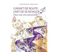 Carnet de route: l'art de se reveler: Pour une vie consciente