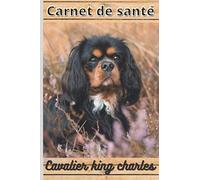 CARNET DE SANTE CAVALIER KING CHARLES: Mon cahier de suivi santé chien Cavalier king charles à remplir ou compléter | Mon carnet santé chien | ... Format: 15,24 cm sur 22,86 cm 101 pages