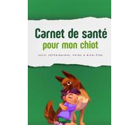 Carnet de santé pour animaux - Version Chiot: Carnet de santé pour mon chiot - pratique et indispensable