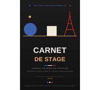 Carnet de Stage: Journal de Bord du Stagiaire - Rapports Journaliers et Bilans Hebdomadaires