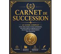 Carnet de succession: Le guide complet pour organiser votre patrimoine, vos documents importants et transmettre sereinement vos volontés, Préparer sa succession simplement, Carnet à remplir