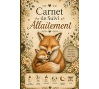 Carnet de Suivi Allaitement: Journal quotidien à remplir- Suivi des tétées, tire-lait, biberons, sommeil, évolution du poids, émotions de maman, rendez-vous médicaux et souvenirs de bébé