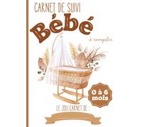 Carnet de suivi bébé à remplir 0 à 6 mois: cahier de suivi quotidien de bébé pour l'allaitement, les couches, le sommeil et la santé｜journal de bord bébé à remplir de 0 à 6 mois