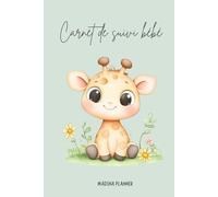 Carnet de Suivi Bébé - Journal des Premiers Mois: Alimentation, sommeil, couches, éveil & souvenirs - 90 jours pour suivre l’évolution de votre nouveau-né - Format mixte