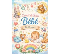Carnet de suivi bébé - Journal tendre pour accompagner les soins, le sommeil et l’alimentation de votre nourrisson | De la naissance à 12 mois | ... 62 pages: Mes premiers instants de vies