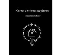 Carnet de suivi clients acquéreurs - spécial immobilier -: Le registre indispensable de l'agent immobilier pour qualifier et suivre 396 fiches ... Beauz - Outils de Performance Immobilière)