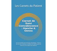 Carnet de Suivi Convalescence : Hanche & Genou: Journal quotidien post-chirurgie orthopédique - 90 jours de suivi pour la douleur, la mobilité, les ... les exercices et les rendez-vous médicaux