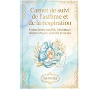 Carnet de suivi de l’asthme et de la respiration: Symptômes, souffle, inhalateur, déclencheurs, activité et notes