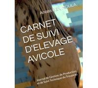 CARNET DE SUIVI D'ELEVAGE AVICOLE: Journal de Gestion, de Production et de Suivi Technique du Troupeau (Pratiques d élevage des animaux domestiques pour les débutants)