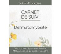 Carnet de Suivi Dermatomyosite: Journal Santé Quotidien pour Myosite Inflammatoire, Rougeurs Violacées, Faiblesse Musculaire et Suivi des Symptômes