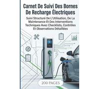 Carnet De Suivi Des Bornes De Recharge Électrique: Suivi Structuré De L’Utilisation, De La Maintenance Et Des Interventions Techniques Avec Checklists, Contrôles Et Observations Détaillées