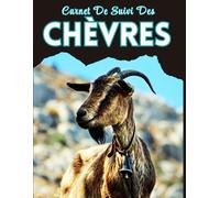 Carnet de Suivi des Chèvres: Journal De Gestion Du Troupeau Caprin | Suivi De La Santé, De La Reproduction Et Des Soins - Organisateur 21,6 X 28 Cm Pour Éleveurs De Chèvres