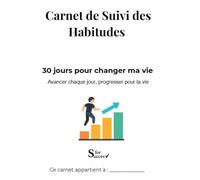 Carnet de Suivi des Habitudes: 30 jours pour changer ma vie Avancer chaque jour, progresser pour la vie