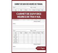 Carnet de Suivi des Heures de Travail: Journal Professionnel pour Enregistrer les Heures Travaillées, les Heures Supplémentaires, les Tâches et le Suivi Quotidien du Travail