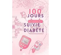 Carnet de Suivi Diabète Féminin 100 Jours - Journal Rose Organisateur Santé : Glycémie, Cycle, Bien-être: Spécialement conçu pour les femmes vivant ... & argent, pages adaptées au suivi féminin