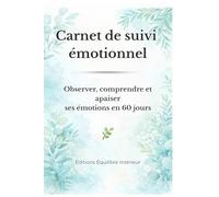 Carnet de suivi émotionnel: Observer, comprendre et apaiser ses émotions en 60 jours