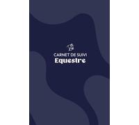 Carnet de Suivi Équestre: Journal Intemporel à Remplir pour le Suivi Complet de Votre Cheval