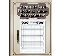 Carnet de Suivi Factures Auto-Entrepreneur : L'Outil Pratique pour Maîtriser Vos Échéances et Paiements Clients Facilement.: Le compagnon parfait pour ... qui veulent rester organisés.