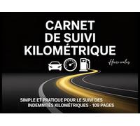 Carnet de Suivi Kilométrique : Simple et Pratique pour le Suivi des Indemnités Kilométriques - 109 Pages: Journal de Bord pour Véhicule Personnel & ... de Déplacement, Carburant, Odomètre & Notes