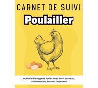 Carnet de Suivi Poulailler : Journal d’Élevage de Poules avec Suivi des Œufs, Alimentation, Santé et Dépenses: Outil complet pour gérer votre ... - fiches par poule, suivi des pontes