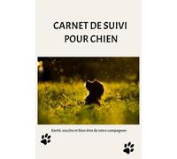 Carnet de Suivi pour chien: Santé, vaccins et bien-être de votre compagnon