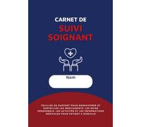 Carnet de Suivi Soignant: Cahier de Liaison; Patient à Domicile - pour Infirmier(e), Auxiliaire de Vie et Famille