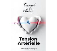 Carnet de Suivi Tension Artérielle 3 Ans de Suivi Complet: Cahier pratique pour mesurer et surveiller la tension et le pouls | Journal de suivi santé, carnet médical et contrôle quotidien.