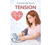 Carnet de suivi Tension: Suivez facilement vos mesures quotidiennes et l’évolution de votre tension pendant 1 an