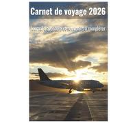 Carnet de Voyage 2026 - Journal d’Aventures à Compléter | Planner de Vacances et Road Trips pour Noter Souvenirs, Itinéraires et Moments Inoubliables: ... et créez le plus beau souvenir de vos aventur
