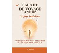 Carnet de voyage à remplir: Journal de voyage à remplir pour écrire ses souvenirs, capturer ses émotions et garder une trace de son aventure