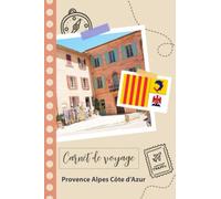 Carnet de voyage à remplir - Provence Alpes Côte d’Azur: Un journal de voyage amusant pour les couples, hommes et femmes avec un organisateur et ... remplir pour recorder tes vacances en france