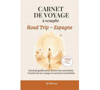 Carnet de Voyage à remplir - Road Trip - Espagne: Journal de Voyage à remplir pour écrire ses souvenirs, capturer ses émotions et garder une trace de son aventure
