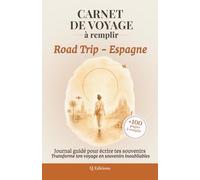 Carnet de Voyage à remplir - Road Trip - Espagne: Journal de Voyage à remplir pour écrire ses souvenirs, capturer ses émotions et garder une trace de son aventure
