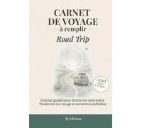 Carnet de Voyage à remplir - Road Trip: Journal de voyage à remplir pour écrire ses souvenirs, capturer ses émotions et garder une trace de son aventure