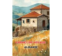 Carnet de voyage Albanie: Compagnon pratique pour organiser et immortaliser votre séjour en Albanie