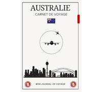 Carnet de Voyage Australie: journal à remplir jour après jour pour consigner vos émotions, coller vos souvenirs, dessiner les paysages, et ne rien oublier de votre aventure australienne.