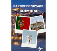 Carnet de voyage Coimbra: planifier, explorer et garder vos plus beaux souvenirs