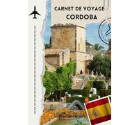 carnet de voyage cordoba: Cordoue : carnet de voyage au cœur de l’Andalousie